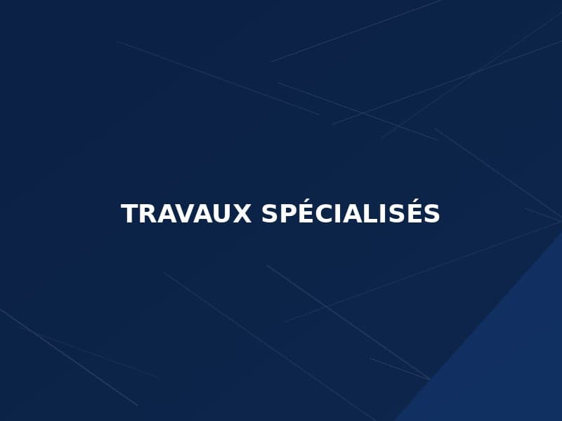 Travaux spécialisés